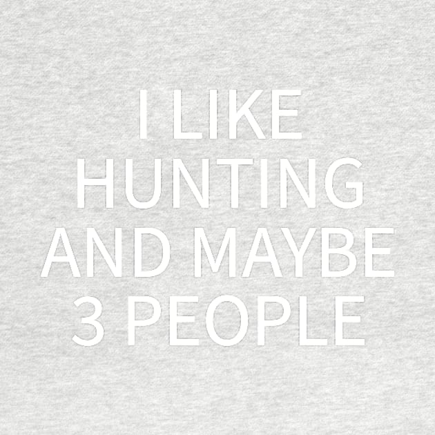 I Like Hunting And Maybe 3 People by teegear